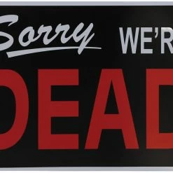 Seasonal Visions Sorry We're Dead Sign